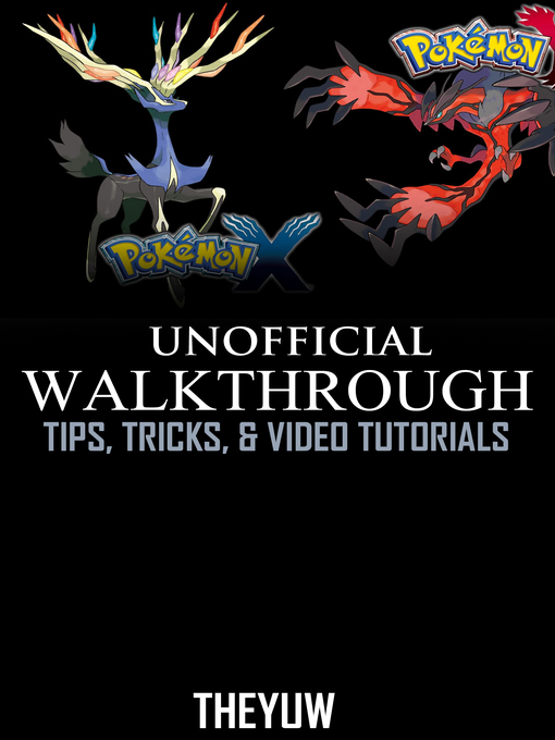 Title details for Pokemon X and Y Unofficial Walkthrough, Tips, Tricks, & Video Tutorials by The Yuw - Available